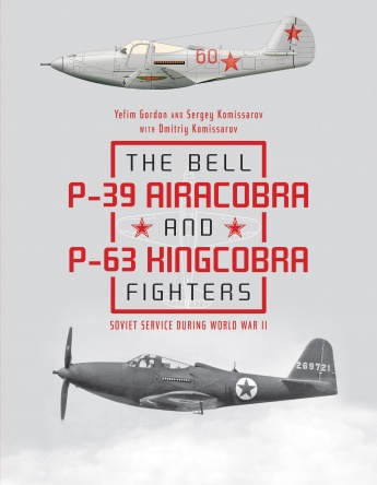The Bell P-39 Airacobra and P-63 Kingcobra Fighters: Soviet Service during World War II  9780764356803