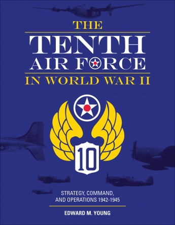 The Tenth Air Force in World War II: Strategy, Command, and Operations 19421945  9780764359323