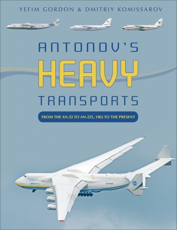 Antonov's Heavy Transports: From the An-22 to An-225, 1965 to the Present  9780764360718