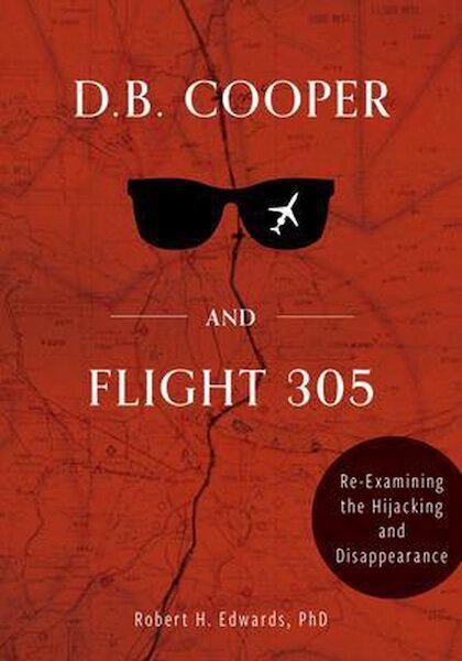 D. B. Cooper and Flight 305,  Reexamining the Hijacking and Disappearance  9780764362569