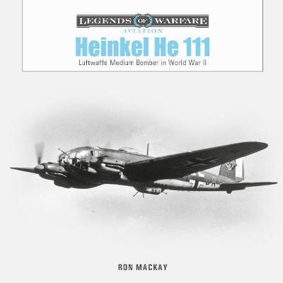Heinkel He 111: Luftwaffe Medium Bomber in World War II  9780764363474