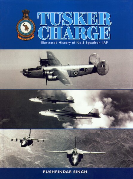 Tusker Charge: Illustrated History of No. 5 Squadron, IAF  TUSKER CHARGE