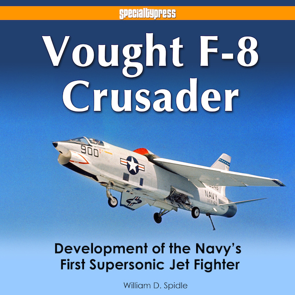 Vought F-8 Crusader Development of the Navy's First Supersonic Jet Fighter  9781580072427