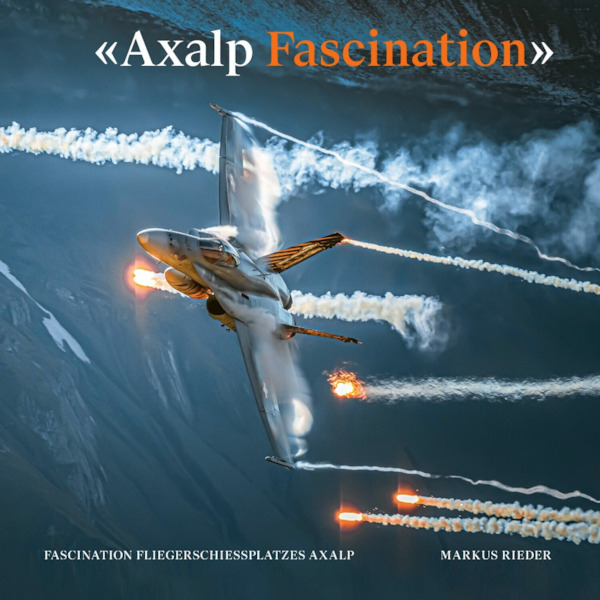 Axalp Fascination; Die Faszination des Fliegerschiessplatzes Axalp  9783952464984