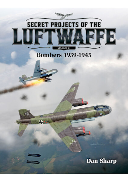 Secret Projects of the Luftwaffe - Vol 2 - Bombers 1939 - 1945 (expected July 2024)  9781911658092