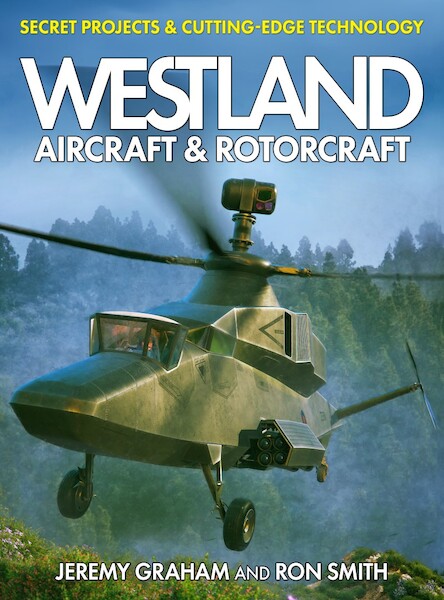 Westland Aircraft & Rotorcraft: Secret Projects & Cutting-Edge Technology (April 2024)  9781911658955