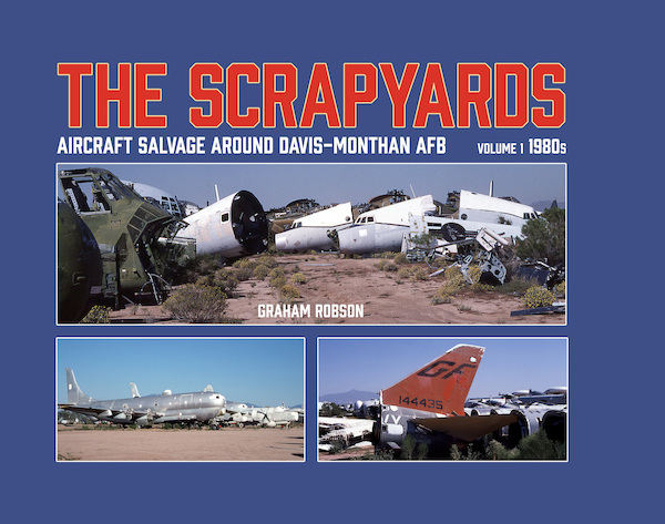 The Scrapyards: Aircraft Salvage Around Davis-Monthan AFB  Volume 1 1980s  9781911704102