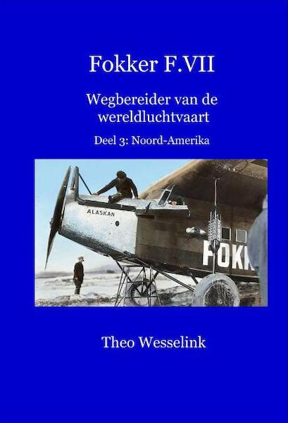 Fokker F.VII Wegbereider van de wereldluchtvaart: deel 3: Noord-Amerika  9789081851046
