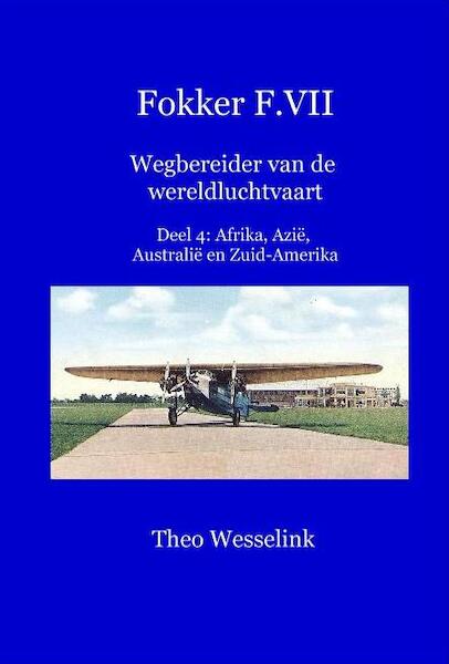 Fokker F.VII Wegbereider van de wereldluchtvaart: deel 4: Afrika, Azi, Australi en Zuid-Amerika  9789081851084