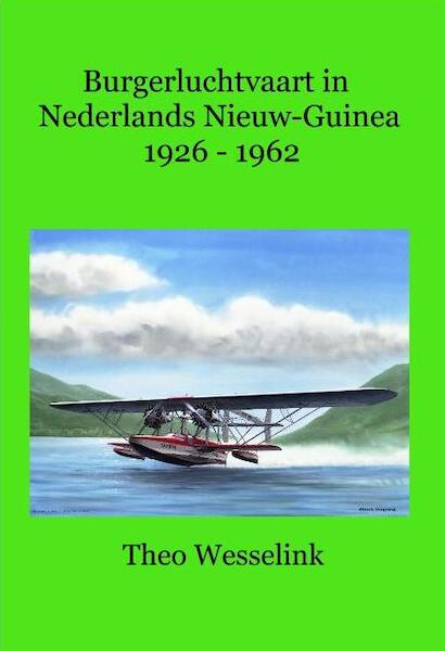 Burgerluchtvaart in Nederlands Nieuw-Guinea 1926  1962  9789081851091