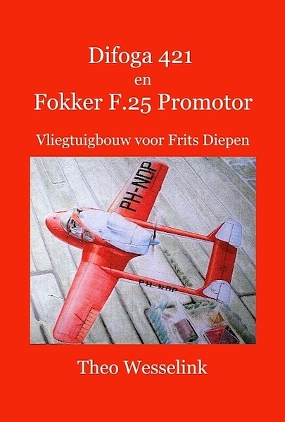 Difoga 421 en Fokker F.25 Promotor  Vliegtuigbouw voor Frits Diepen  9789491993145