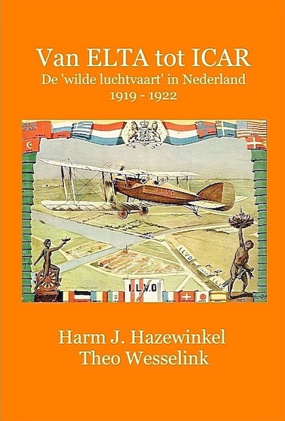 Van ELTA tot ICAR    De 'wilde luchtvaart' in Nederland 1919  1922  9789491993183