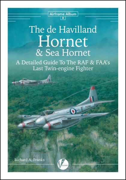 The de Havilland Hornet & Sea Hornet , 'A Detailed Guide to the RAF an FAA's last twin engined fighter  9780993090806
