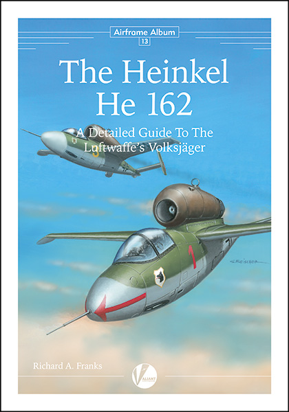 The Heinkel He162 - A Detailed Guide To The Luftwaffe's Volksjger  9780995777347
