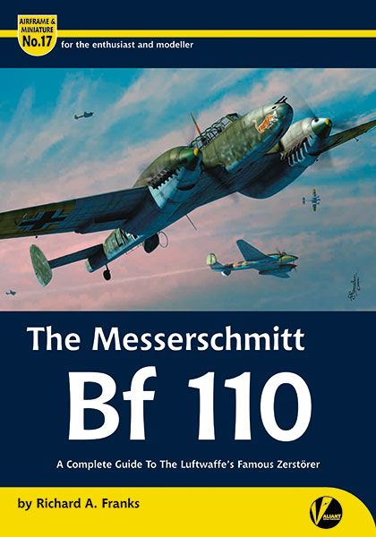 The Messerschmitt Bf 110 - A Complete Guide To The Luftwaffe's Famous Zerstrer  9781912932207