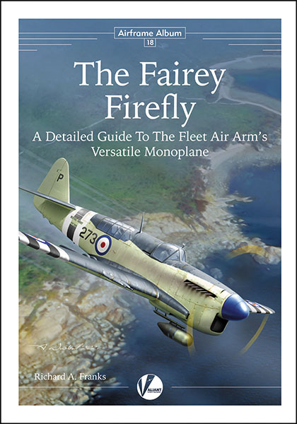 The Fairey Firefly - A Detailed Guide to the Fleet Air Arm's Versatile Monoplane  9781912932283