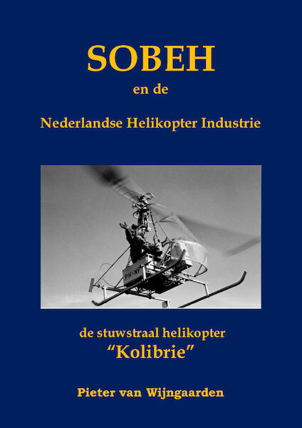 SOBEH en de Nederlandse Helikopter Industrie: de stuwstraal helikopter 'Kolibrie'  9789082139044