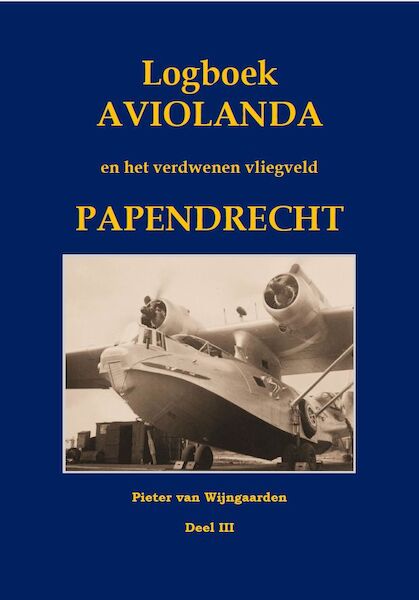 Logboek Aviolanda en het verdwenen vliegveld Papendrecht Deel 3: 1945-1953  LOGBOEK AVIOLANDA 3