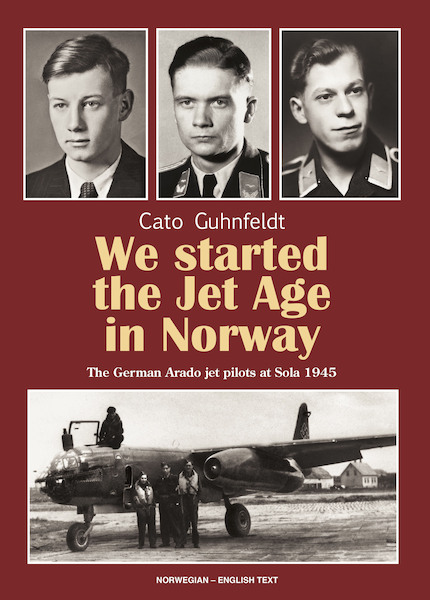 We started the Jet Age in Norway: The German Arado jet pilots at Sola 1945  9788299807197