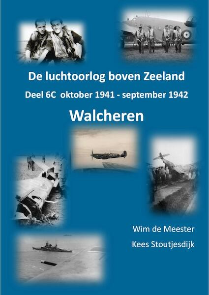 De luchtoorlog boven Zeeland, deel 6C  Walcheren: oktober 1941 - september 1942 (expected November 2024)  WALCH 6C