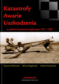 Katastrofy Awarie Uszkodzenia w polskim lotnictwie wojskowym 1971-1980 (Catastrophes Failures In Polish military aviation 1971-1980)  9788391521731