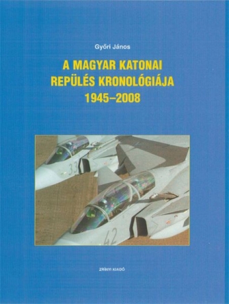 A magyar katonai repls kronolgija 1945-2008 - Chronology of Hungarian Military Aviation 1945-2008  9789633274743