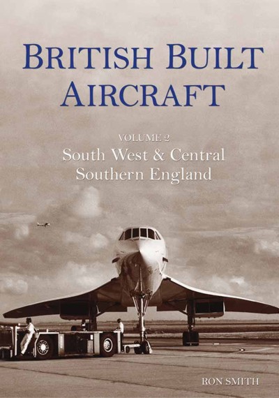 British Built Aircraft Volume Two: Southwest & Central Southern England 0752427857