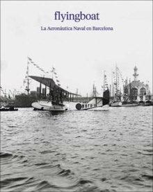 Flyingboat: La aeronáutica naval en Barcelona 9788417769826