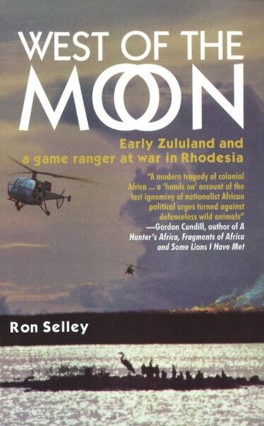 West of the Moon, Early Zululand and a Game Ranger at war in Rhodesia  9781920143329
