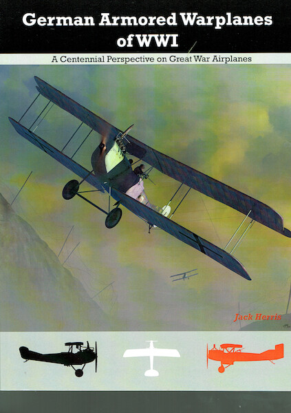 German Armored Warplanes  of  World War 1, A Centennial perspective on Great War Airplanes  9781935881117