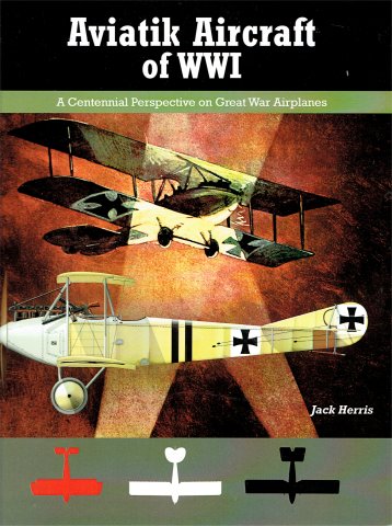 Aviatik Aircraft of World War 1, A Centennial perspective on Great War Airplanes 9781935881223