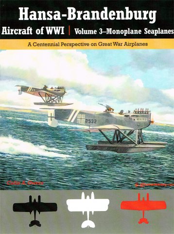 Hansa Brandenburg Aircraft of World War 1, Volume 3 - Monoplane Seaplanes, A Centennial perspective on Great War Airplanes 9781935881339
