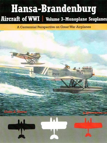 Hansa Brandenburg Aircraft of World War 1, Volume 3 - Monoplane Seaplanes, A Centennial perspective on Great War Airplanes  9781935881339