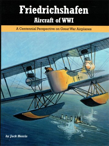 Friedrichshafen Aircraft of World War 1, A Centennial perspective on Great War Airplanes 9781935881353