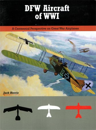 DFW Aircraft of World War 1, A Centennial perspective on Great War Airplanes 9781935881544