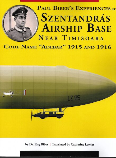 Paul Biber's Experiences at Szentandras Airship Base Near Timisoara  9781953201294