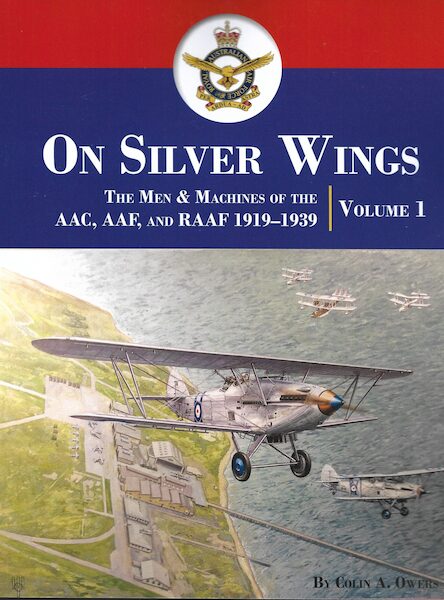 On Silver Wings Volume 1.  The Men and Machines of the AAC,AAF and RAAF 1919-1939  9781953201652