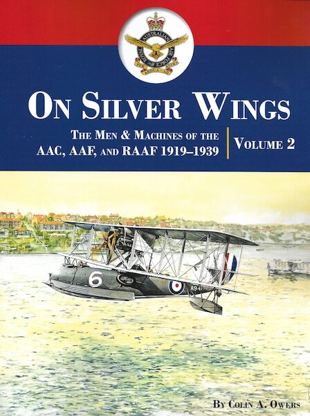 On Silver Wings Volume 2 .The Men and Machines of the AAC,AAF and RAAF 1919-1939  9781953201669