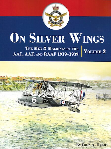 On Silver Wings Volume 2 .The Men and Machines of the AAC,AAF and RAAF 1919-1939 9781953201669