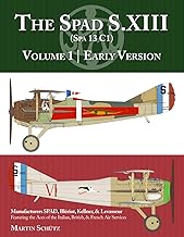 The Spad S.XIII Volume One. Early Versions 9781953201768
