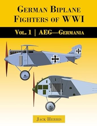 German Biplane Fighters of WW1 Volume 1 AEG to Germania 9781953201867