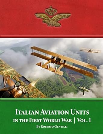 Italian Aviation Units in the First World War Volume 1  9781953201904