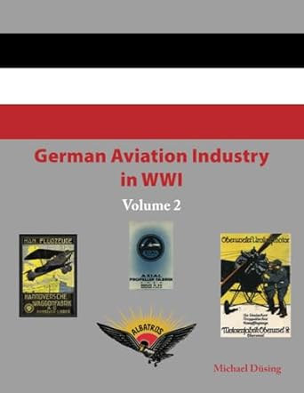 German Aviation Industry in WW1 Volume 2 9781964637013