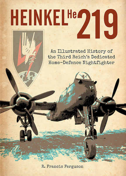 Heinkel He219, An Illustrated History of the Third Reich's Dedicated Home-Defence Nightfighter 9781871187595