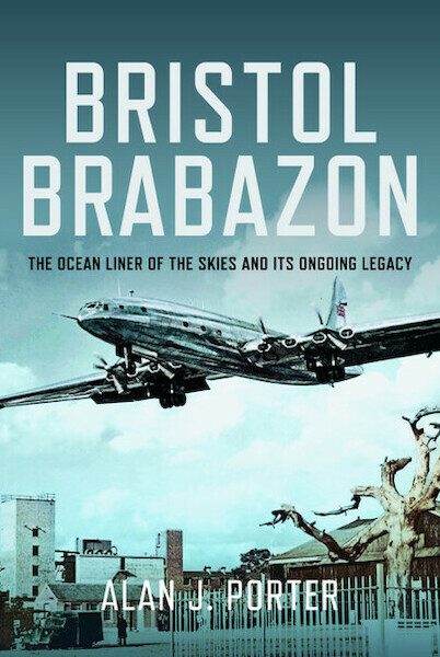 Bristol Brabazon: The Ocean Liner of the Skies and Its Ongoing Legacy (June 2025)  9781399055680
