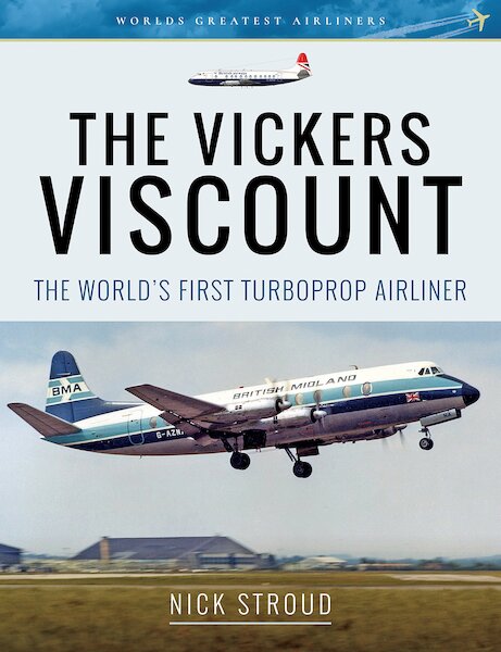 The Vickers Viscount: The World's First Turboprop Airliner  9781526701954