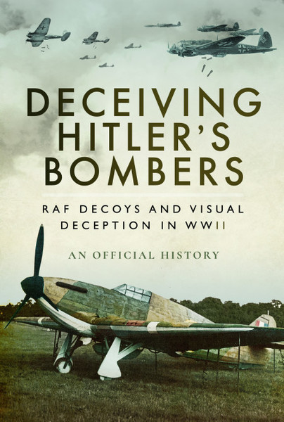 Deceiving Hitler's Bombers: RAF Decoys and Visual Deception in WWII (November 2025)  9781526734129