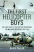 The First Helicopter Boys: The Early Days of Helicopter Operations - The Malayan Emergency, 1947–1960