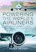 Powering the World's Airliners; Engine Developments from the Propeller to the Jet Age 