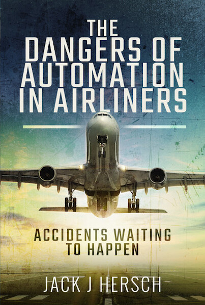 The Dangers of Automation in Airliners ; Accidents Waiting to Happen 9781526773142